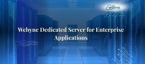 Webyne Dedicated Server for Enterprise Applications